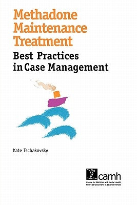 Methadone Maintenance Treatment: Best Practices in Case Management by Tschakovsky, Kate