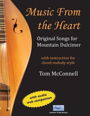 Music from the Heart: Original Songs for Mountain Dulcimer by McConnell, Tom