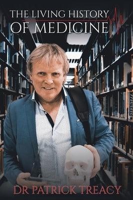 The Living History of Medicine by Treacy, Patrick