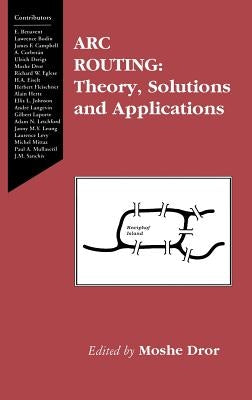 ARC Routing: Theory, Solutions and Applications by Dror, Moshe