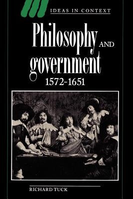 Philosophy and Government, 1572-1651 by Tuck, Richard