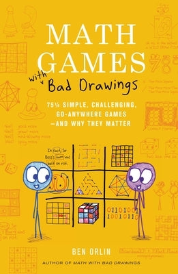 Math Games with Bad Drawings: 75 1/4 Simple, Challenging, Go-Anywhere Games--And Why They Matter by Orlin, Ben