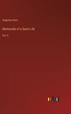 Memorials of a Quiet Life: Vol. II by Hare, Augustus
