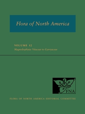 Fna: Volume 12: Magnoliophyta: Vitaceae to Garryaceae by Ed Committee, Flora Of North America