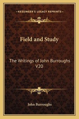 Field and Study: The Writings of John Burroughs V20 by Burroughs, John