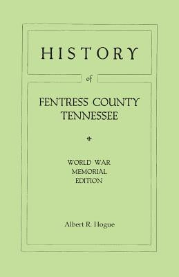 History of Fentress County, Tennessee. the Old Home of Mark Twain's Ancestors. World War Memorial Edition, 1920 by Hogue, Albert Ross
