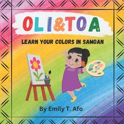 Oli & Toa: Learn your colors in Samoan by Afo, Emily T.