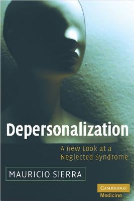 Depersonalization: A New Look at a Neglected Syndrome by Sierra, Mauricio