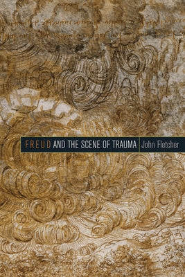 Freud and the Scene of Trauma by Fletcher, John