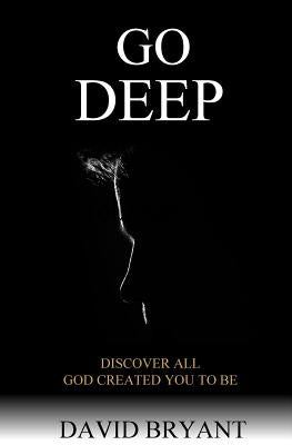 Go Deep: Discover All God Created You to Be by Bryant, David