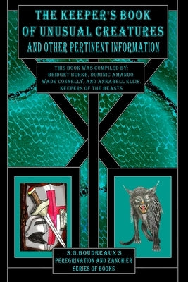The Keeper's Book of Unusual Creatures and Other Pertinent Information by Boudreaux, Sg