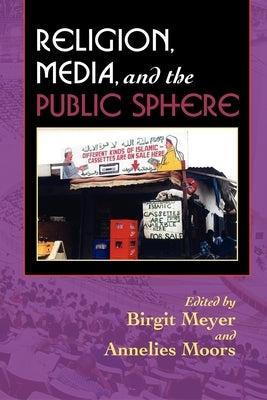 Religion, Media, and the Public Sphere by Meyer, Birgit