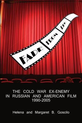 Fade from Red: The Cold-War Ex-Enemy in Russian and American Film, 1990-2005 by Goscilo, Helena