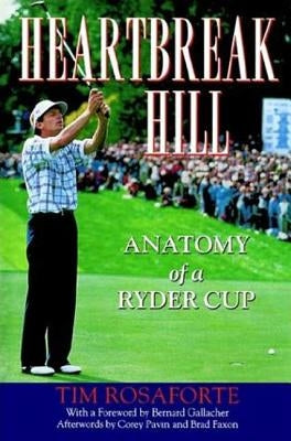 Heartbreak Hill: Anatomy of a Ryder Cup by Rosaforte, Tim