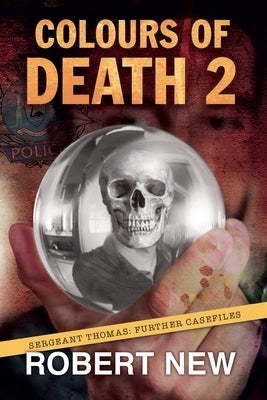 Colours of Death 2: Sergeant Thomas: Further Casefiles by New, Robert