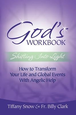 God's Workbook: Shifting Into Light - How to Transform Your Life & Global Events with Angelic Help by Snow, Tiffany