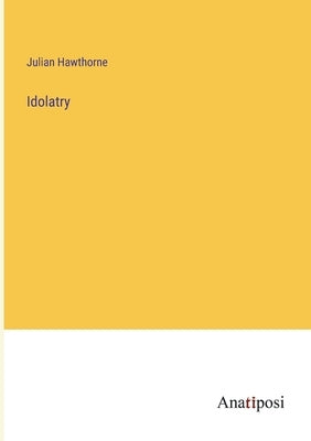 Idolatry by Hawthorne, Julian