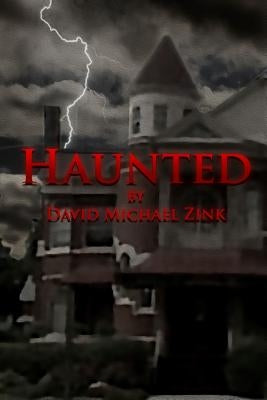 Haunted by David Michael Zink by Zink, David Micahel