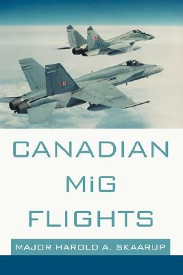 Canadian MiG Flights by Skaarup, Harold A.