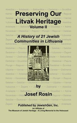 Preserving Our Litvak Heritage- Volume II by Rosin, Josef