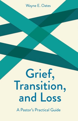 Grief, Transition, and Loss by Oates, Wayne E.
