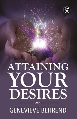 Attaining Your Desires by Behrend, Genevieve