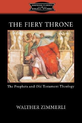 The Fiery Throne: The Prophets and Old Testament Theology by Hanson, K. C.