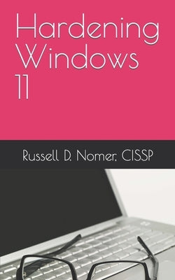 Hardening Windows 11 by Nomer Cissp, Russell D.