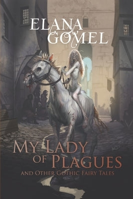 My Lady of Plagues and Other Gothic Fairy Tales by Morey, Joe