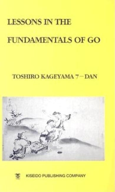 Lessons in the Fundamentals of Go by Kageyama, Toshiro