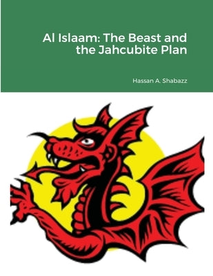 Al Islaam: The Beast and the Jahcubite Plan by Shabazz, Hassan