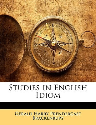 Studies in English Idiom by Brackenbury, Gerald Harry Prendergast