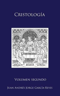 Cristología: Volumen II: El Ser y la Mediación de Jesucristo by Jorge Garc&#237;a-Reyes, Juan Andr&#233;s