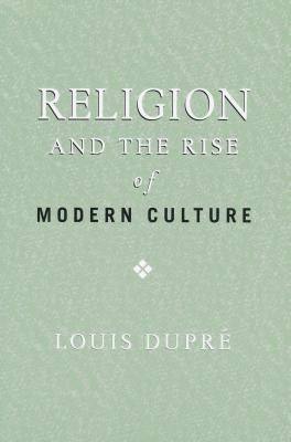 Religion and the Rise of Modern Culture by Dupré, Louis