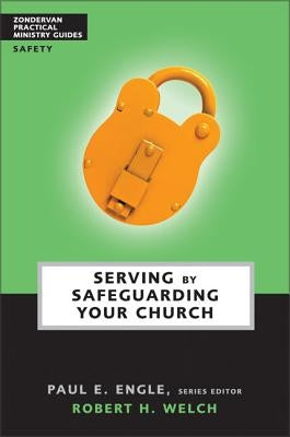 Serving by Safeguarding Your Church by Welch, Robert H.