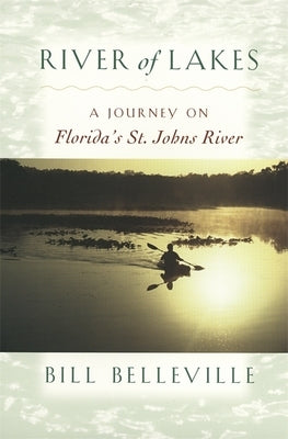 River of Lakes: A Journey on Florida's St. Johns River by Belleville, Bill