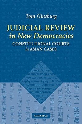 Judicial Review in New Democracies: Constitutional Courts in Asian Cases by Ginsburg, Tom