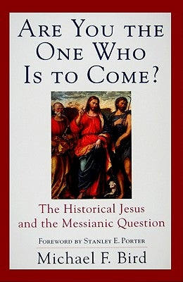 Are You the One Who Is to Come? by Bird, Michael F.