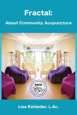 Fractal: About Community Acupuncture by Rohleder L. Ac, Lisa