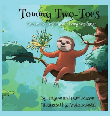 Tommy Two-Toes: Teaches The Jungle About Being Vegetarian by Mason, Dayton