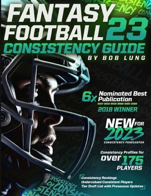 2023 Fantasy Football Consistency Guide by Lung, Bob