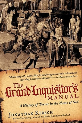 The Grand Inquisitor's Manual: A History of Terror in the Name of God by Kirsch, Jonathan