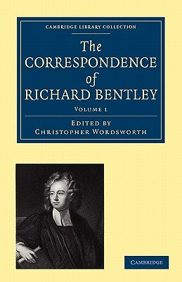 The Correspondence of Richard Bentley by Bentley, Richard