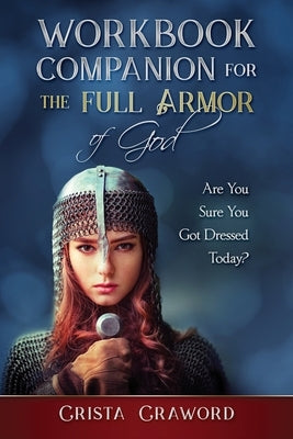 Workbook Companion for The Full Armor of God: Are You Sure You Got Dressed Today? by Crawford, Crista