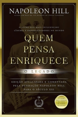 Quem Pensa Enriquece - O Legado by Hill, Napoleon