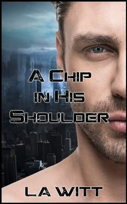 A Chip In His Shoulder by Witt, L. a.