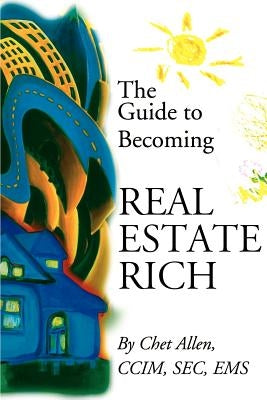 The Guide to Becoming Real Estate Rich by Allen, Chet