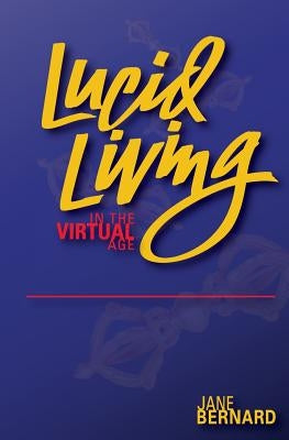 Lucid Living: in The Virtual Age by Bernard, Jane