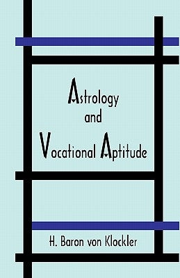 Astrology and Vocational Aptitude by Von Klockler, H.