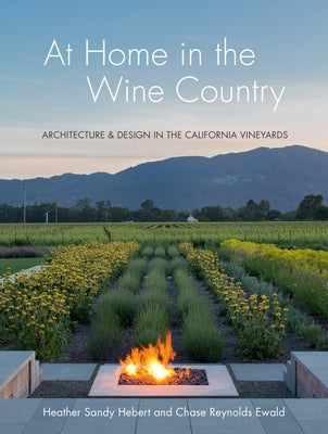 At Home in the Wine Country: Architecture & Design in the California Vineyards by Hebert, Heather Sandy